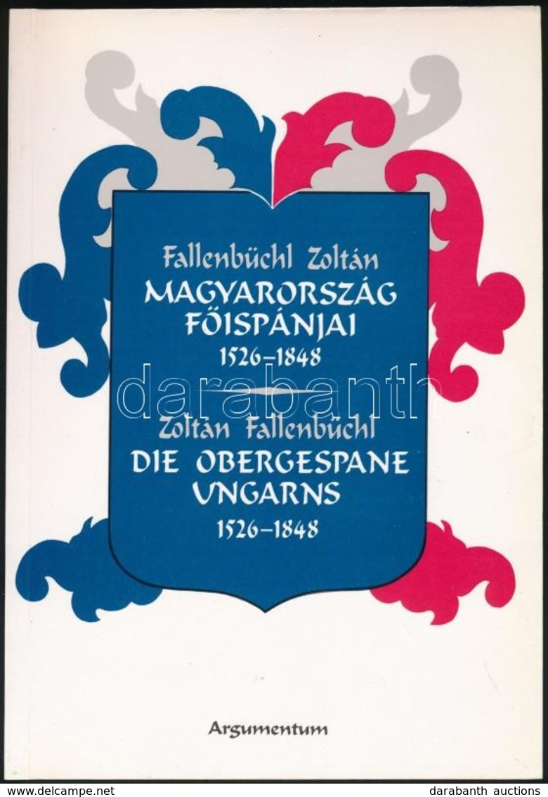 Fallenbüchl Zoltán: Magyarország Főispánjai. Die Obergespane Ungarns 1526-1848. Bp.,1994, Argumentum Kiadó. Kiadói Papír - Non Classés