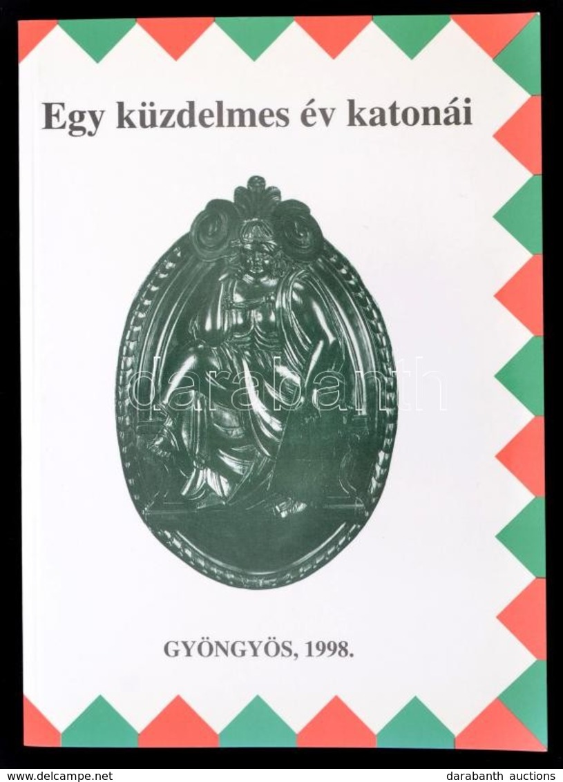 Egy Küzdelmes év Katonái. Szerk.: Horváth László. Gyöngyös, 1998, Mátra Múzeum - Berze Nagy János Gimnázium. Papírkötésb - Non Classés