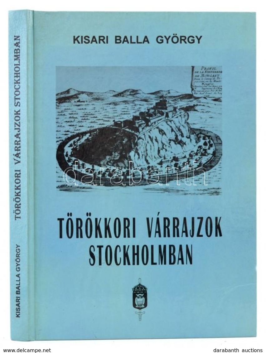 Kisari Balla György: Törökkori Várrajzok Stockholmban. Bp.,1996, Szerzői Kiadás, (Tótfalusi Tannyomda-ny.) Kiadói Karton - Non Classés