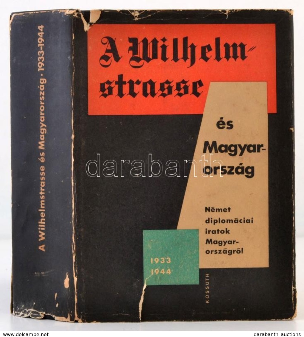 A Wilhelmstrasse és Magyarország. Német Diplomáciai Iratok Magyarországról 1933-1944. Összeállították és Sajtó Alá Rende - Non Classés