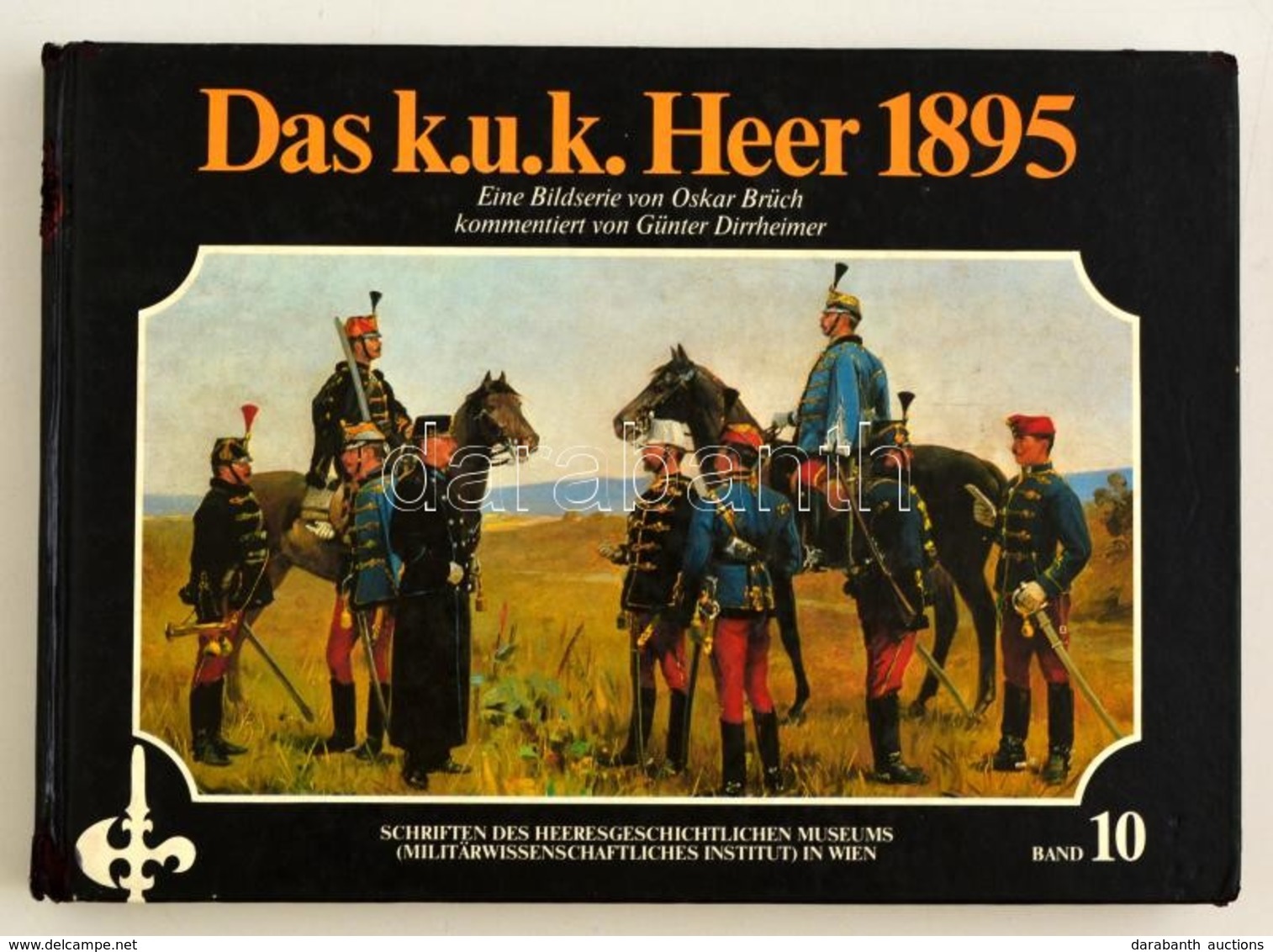 Das K. U. K. Heer 1895. Bécs, 1986, Österreichischer Bundesverlag (Schriften Des Heeresgeschichtlichen Museums In Wien 1 - Non Classés
