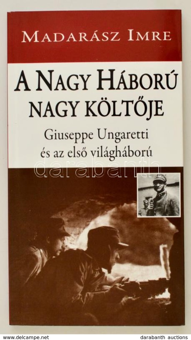 Madarász Imre: A Nagy Háború Nagy Költője. Giuseppe Ungaretti és Az Első Világháború. Bp., 2017, Hungarovox. A Szerző De - Non Classificati