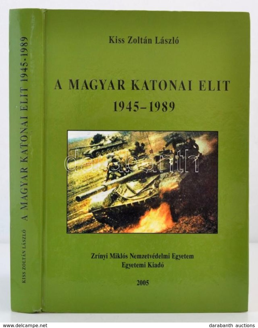 Kiss Zoltán László: A Magyar Katonai Elit. 1945-1989. Bp., 2005, Zrínyi Miklós Nemzetvédelmi Egyetem Egyetemi Kiadó, 524 - Non Classés