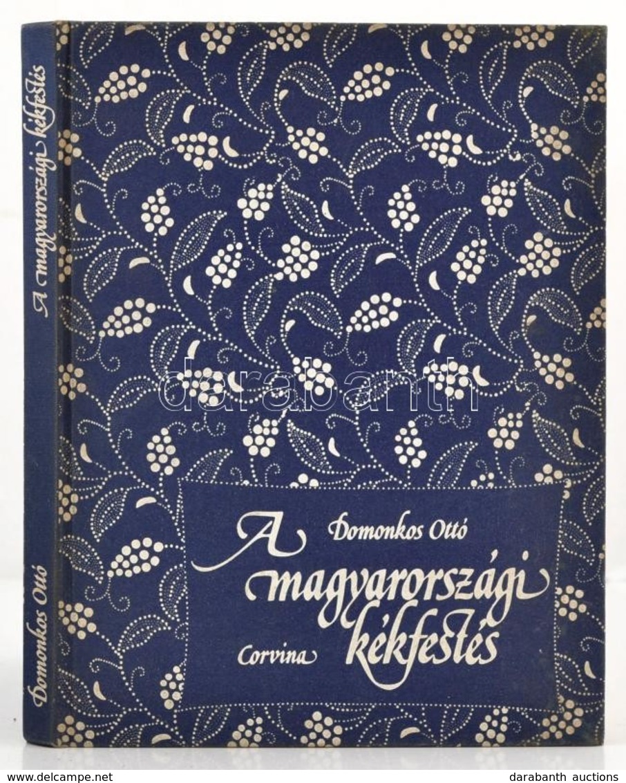 Domonkos Ottó: A Magyarországi Kékfestés. Bp.,1981, Corvina. Fekete-fehér és Színes Fotókkal Illusztrálva. Kiadói Illusz - Non Classés