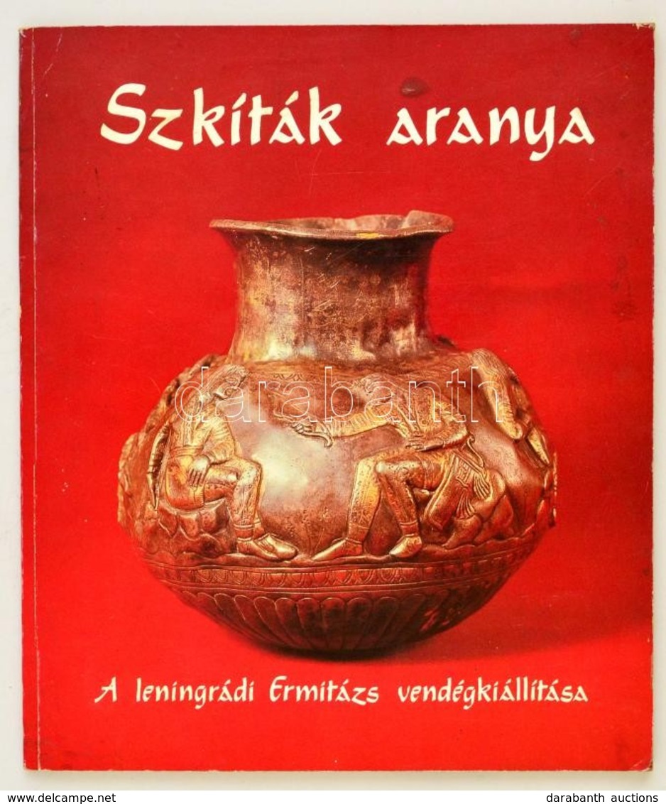 Szkíták Aranya. A Leningrádi Ermitázs Vendégkiállítása. Katalógus. Bp.,1985, Szépművészeti Múzeum. Kiadói Papírkötés. - Non Classés