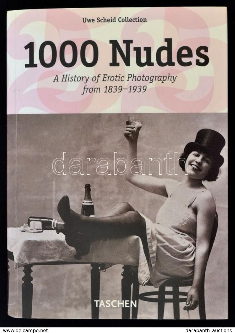 1000 Nudes. A History Of Erotic Photography From 1839-1939. Köln, 2005, Taschen. Papírkötésben, Jó állapotban. - Non Classés