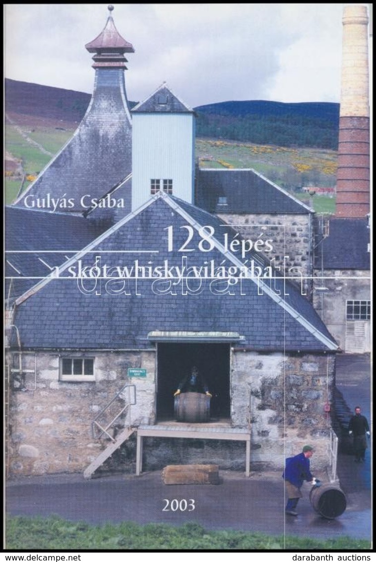 Gulyás Csaba: 128 Lépés A Skót Whisky Világába. Bp., 2003. Kiadói Kartonált Kötés, Karcos, Egyébként Jó állapotban. - Non Classés