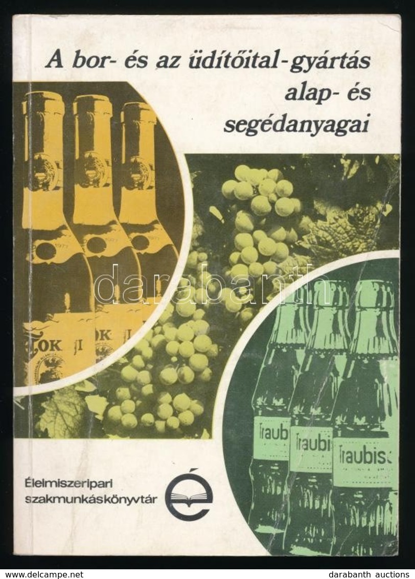 Dr. Gazdag László: A Bor- és Az üdítőital-gyártás Alap- és Segédanyagai. Élelmiszeripari Szakmunkáskönyvtár. Bp.,1982, M - Non Classés