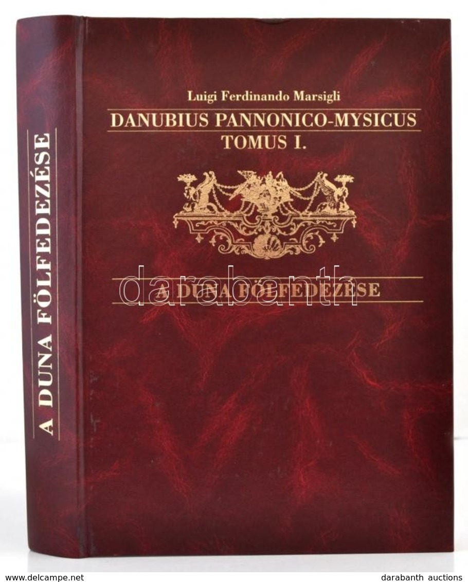 Marsigli, Luigi Ferdinando: Danubius Pannonico-Mysicus Tomus I. A Duna Magyarországi és Szerbiai Szakasza; Deák Antal An - Non Classés