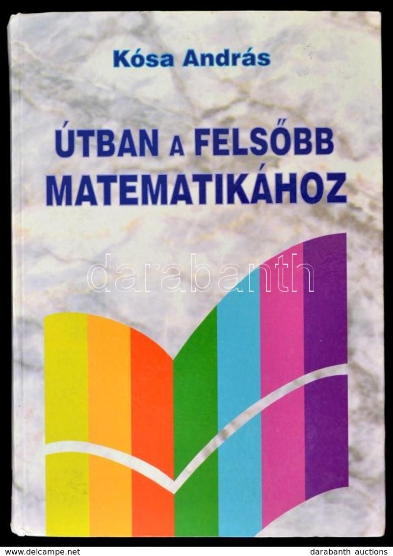 Kósa András: Útban A Felsőbb Matematikához. Bp., (1995), LSI Oktatóközpont. Kiadói Kartonált Papírkötés. Jó állapotban. - Non Classés