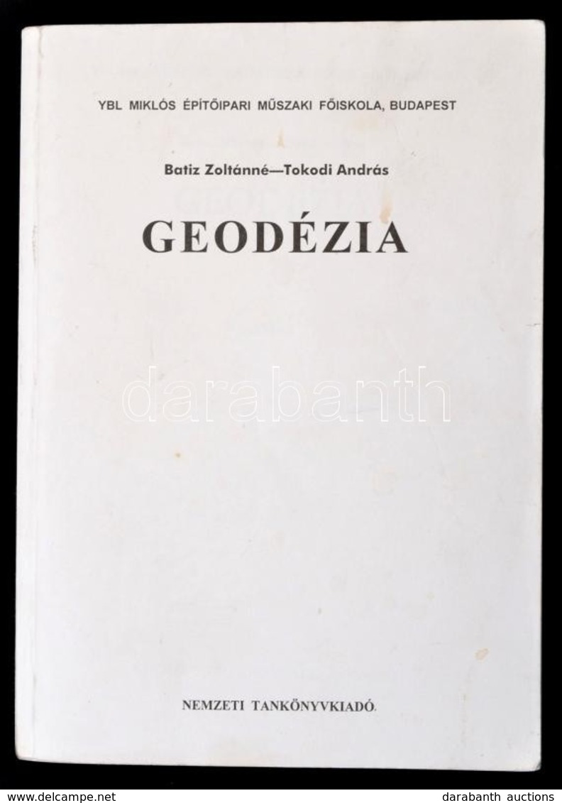 Batiz Zoltánné, Tokodi András: Geodézia. Ybl Miklós Építőipari Műszaki Főiskola. Bp., 1999. Nemzeti Tankönyvkiadó. Kiadó - Non Classés