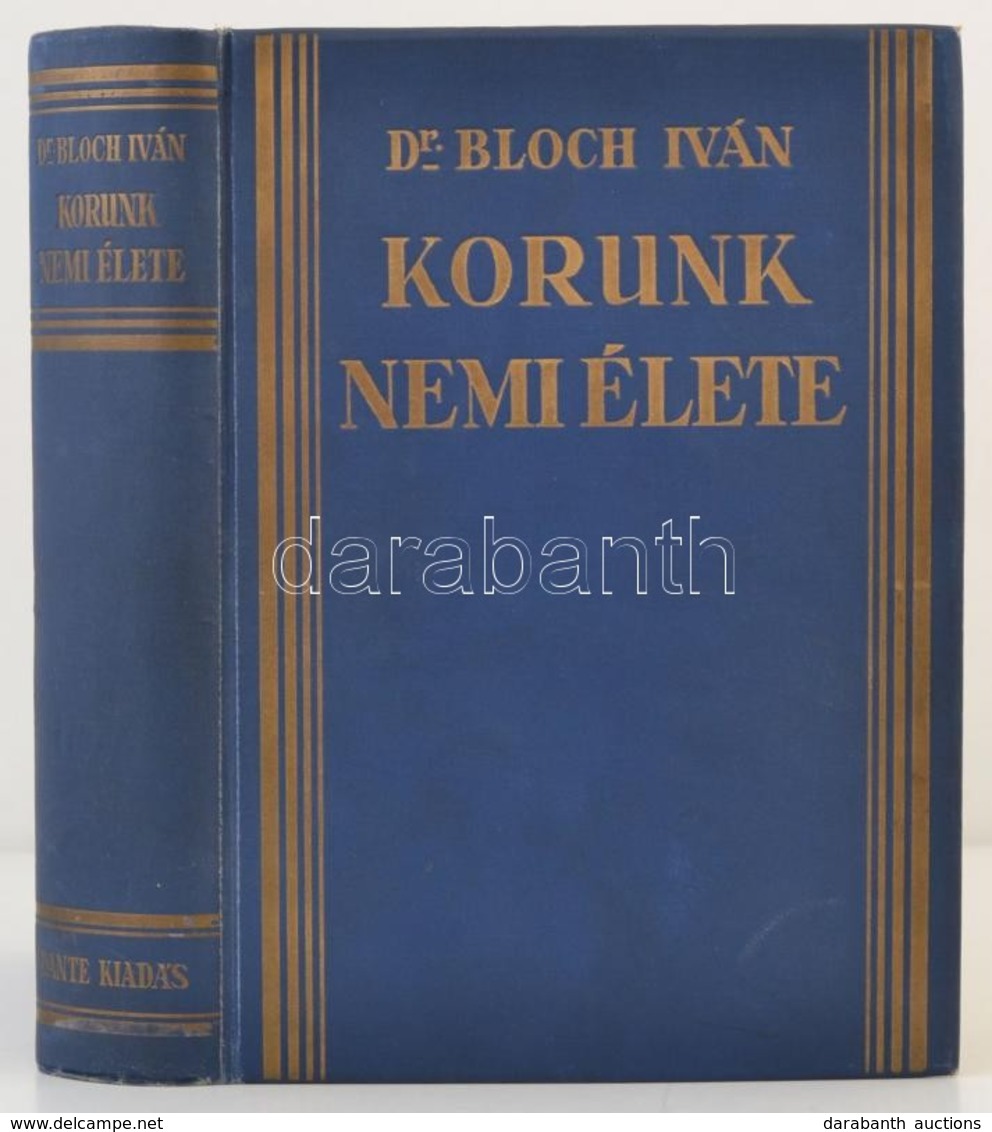 Dr. Bloch Iván: Korunk Nemi élete, Tekintettel Korunk Műveltségére. Bp. é.n. Dante. Kiadói, Aranyozott Egészvászonkötésb - Non Classés