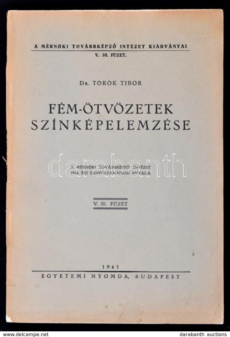 Dr. Török Tibor: Fém-ötvözetek Színképelemzése. Mérnöki Továbbképző Intézet Kiadványai V. 50. Füzet. Bp., 1945, Egyetemi - Non Classés