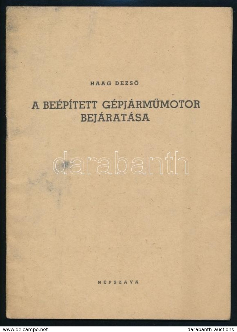 Haag Dezső: A Beépített Gépjárműmotor Bejáratása. Bp., 1956, Népszava. Kiadói Papírkötésben. - Non Classés