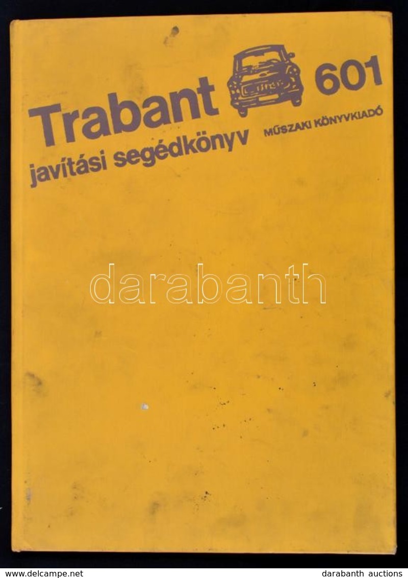 Trabant 601 Javítási Segédkönyv. Bp.,1981, Műszaki. Kiadói Egészvászon-kötés, Kissé Foltos Borítóval. - Non Classés