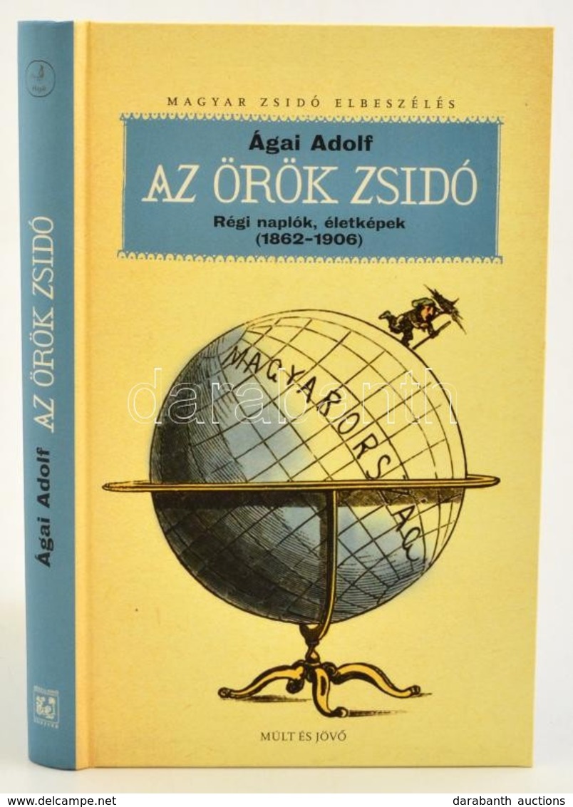 Ágai Adolf: Az örök Zsidó. Régi Naplók, életképek (1862-1906) Budapest-Jeruzsálem, 2010, Múlt és Jövő. Kiadói Kartonált  - Non Classés