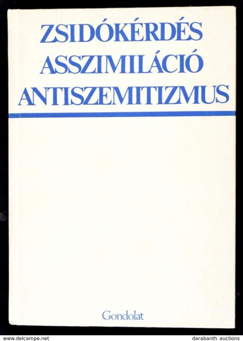 Zsidókérdés, Asszimiláció, Antiszemitizmus. Tanulmányok A Zsidókérdésről A Huszadik Századi Magyarországon. Szerk.: Haná - Non Classés