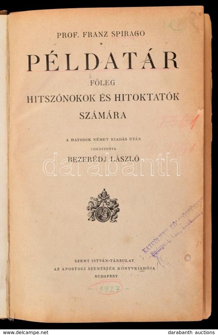 Prof. Franz Spirago: Példatár Főleg Hitszónokok és Hitoktatók Számára. Fordította: Bezerédj László. Bp.,1927, Szent Istv - Non Classés