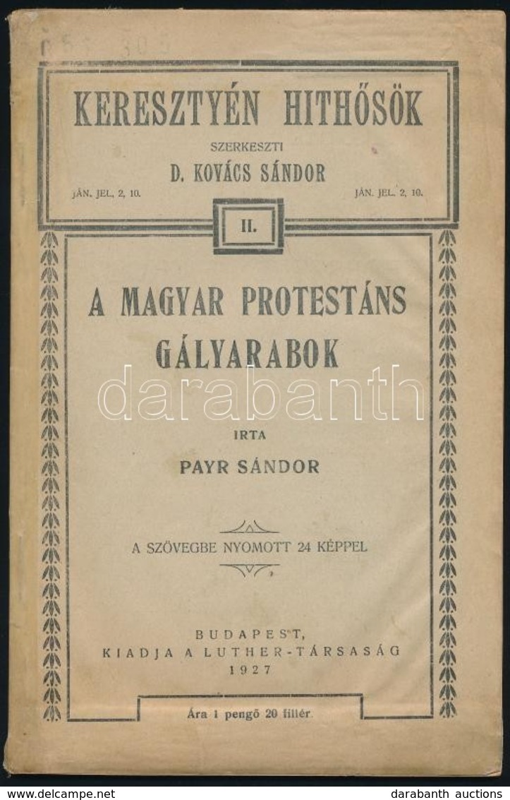 Payr Sándor: A Magyar Protestáns Gályarabok. Keresztyén Hithősök II. Kötet. Bp.,1927, Luther-Társaság, (Pápa, Főiskolai  - Non Classés