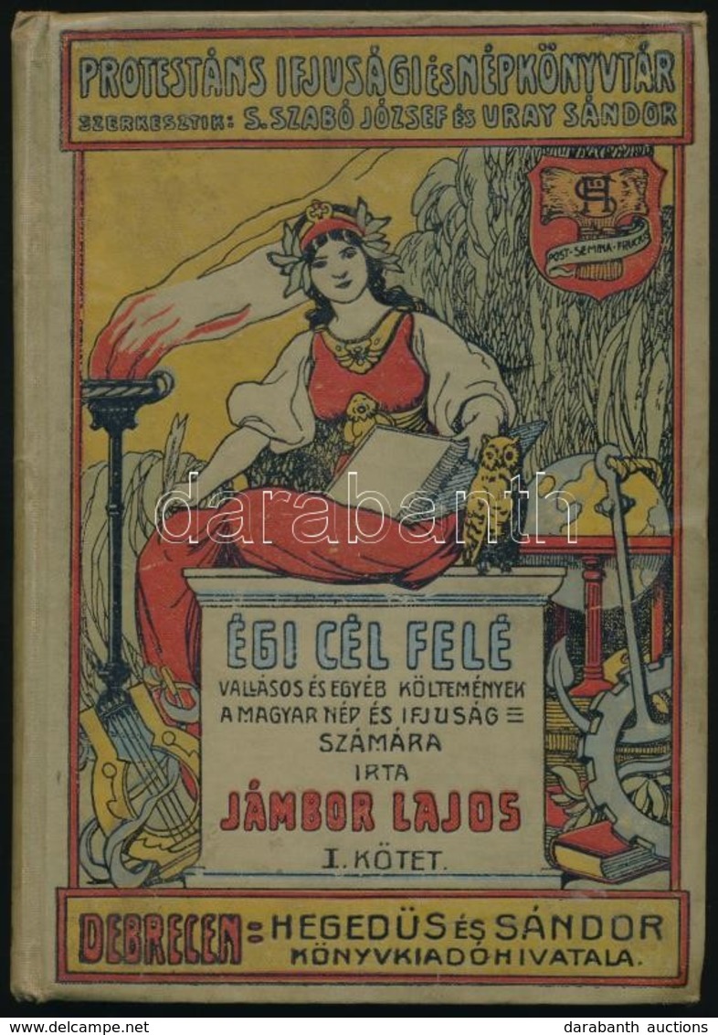 Jámbor Lajos: Égi Cél Felé. I. Kötet. Vallásos és Egyéb Költemények. A Magyar Nép és Ifjúság Számára. Debrecen, é.n.(191 - Non Classés