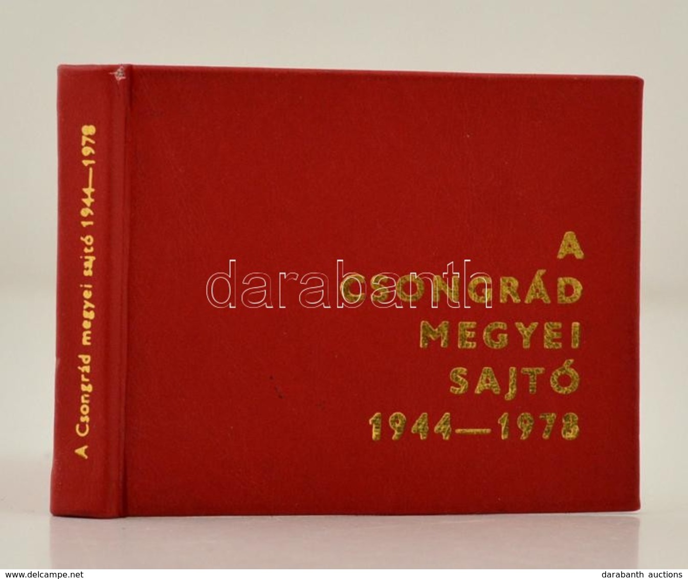 A Csongrád Megyei Sajtó. 1944-1978. Szerk.: Papp Zoltán. Szeged, 1978, Szegedi Nyomda-Csongrád Megyei Lapkiadó Vállalat. - Non Classés