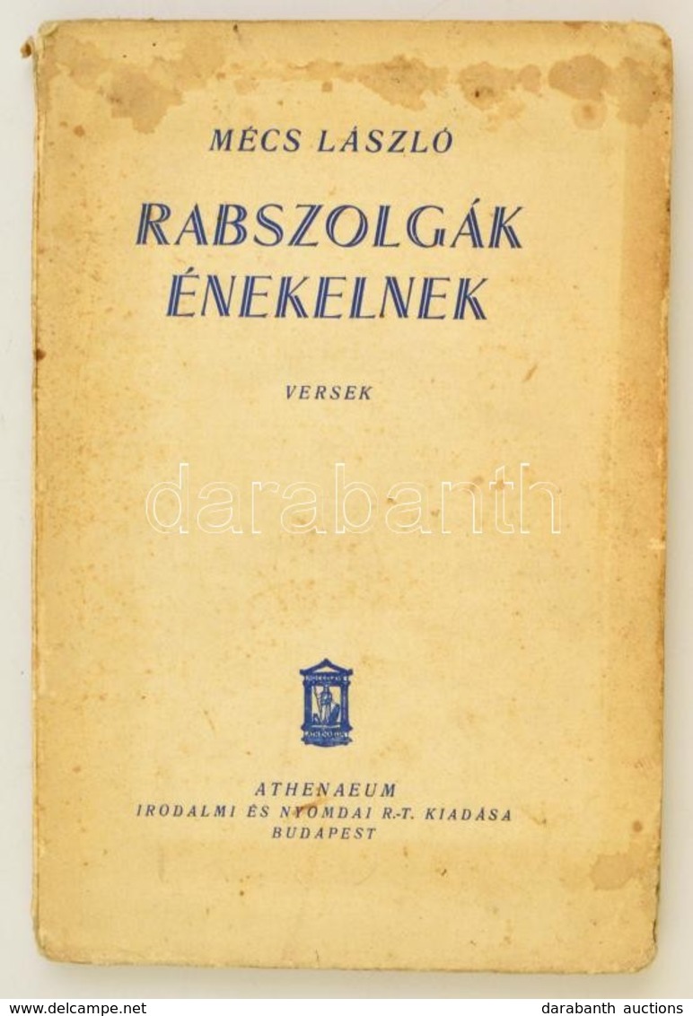 Mécs László: Rabszolgák énekelnek. Versek. Bp.,é.n., Athenaeum. Negyedik Kiadás. Kiadói Papírkötés, Foltos, Kissé Sérült - Non Classés