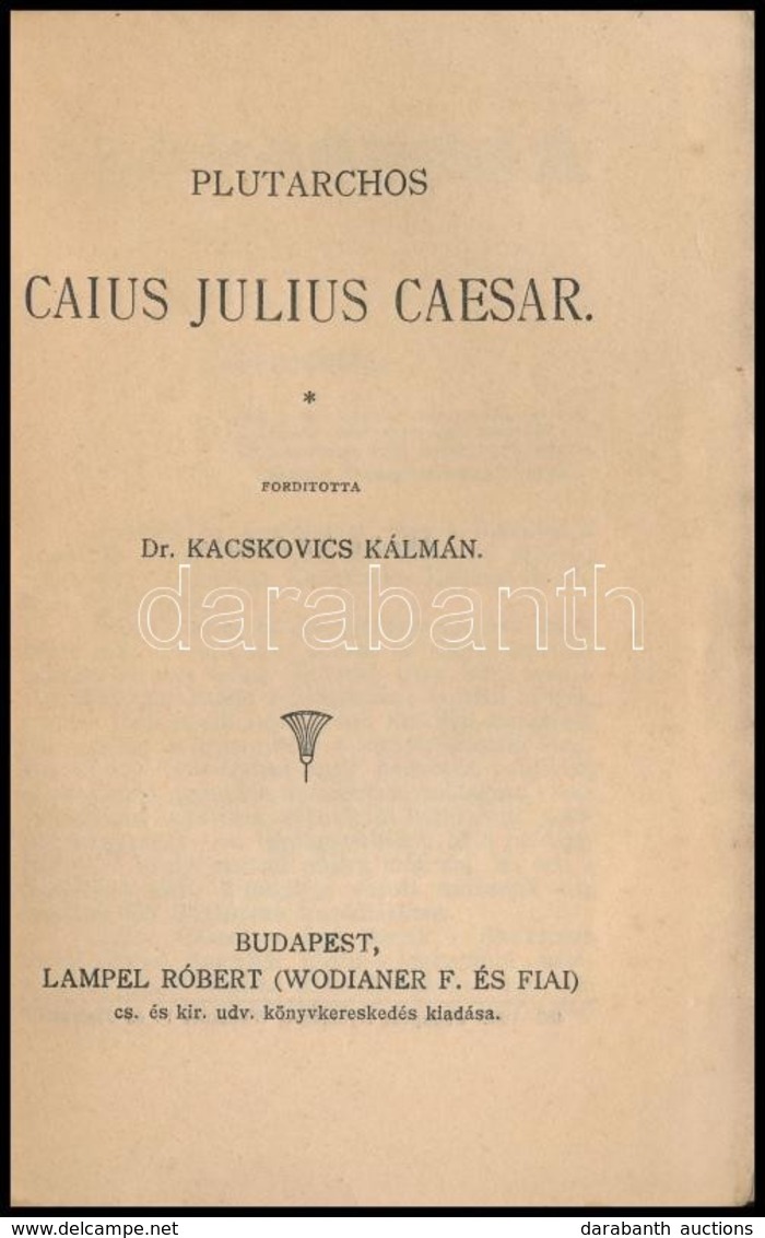 Plutarchos: Caius Iulius Caesar. Fordította: Dr. Kacskovics Kálmán. Magyar Könyvtár 346. Bp.,(1902), Lampel R. (Wodianer - Non Classés