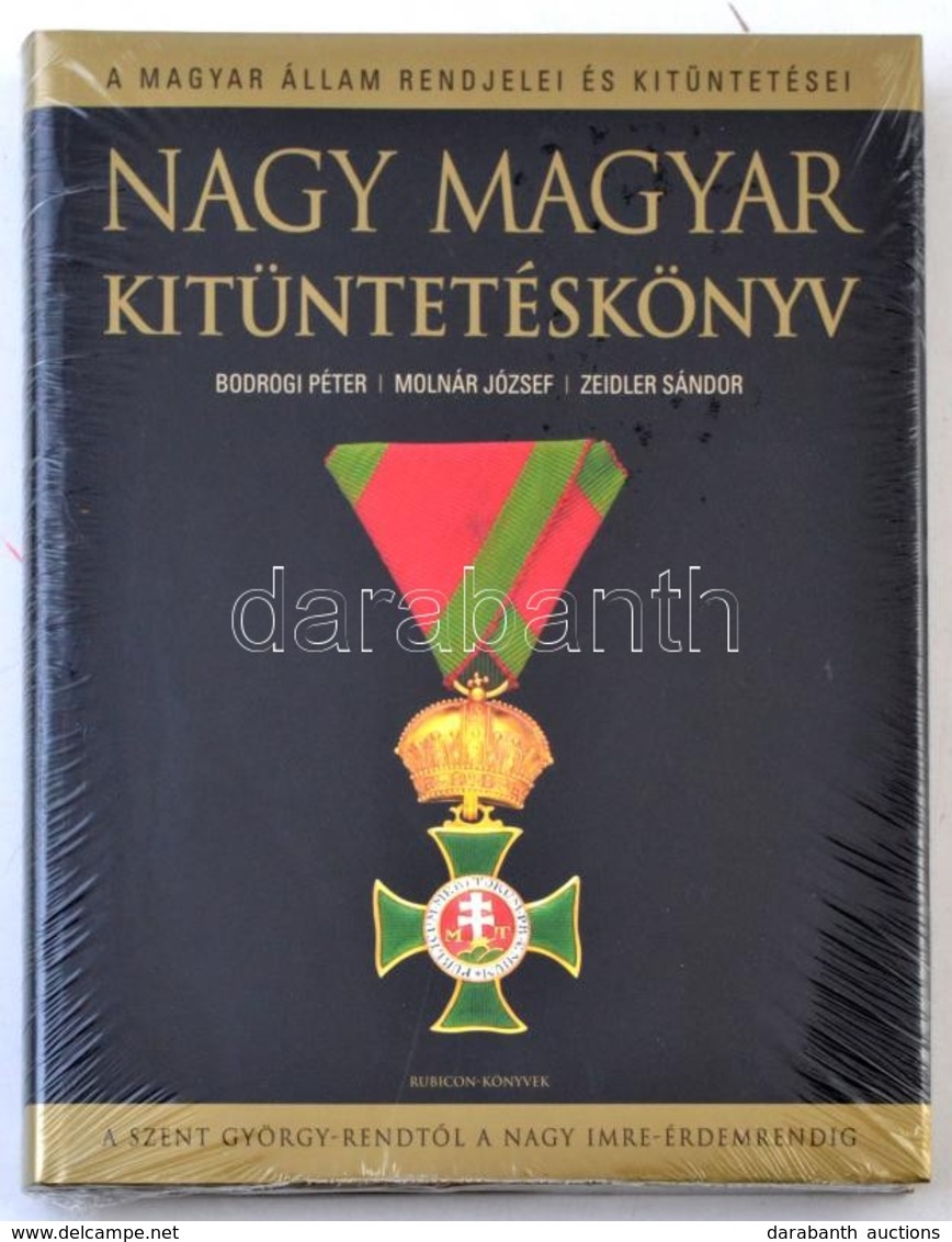 Bodrogi Péter, Molnár József, Zeidler Sándor: Nagy Magyar Kitüntetéskönyv. A Magyar állam Rendjelei és Kitüntetései A Sz - Non Classés