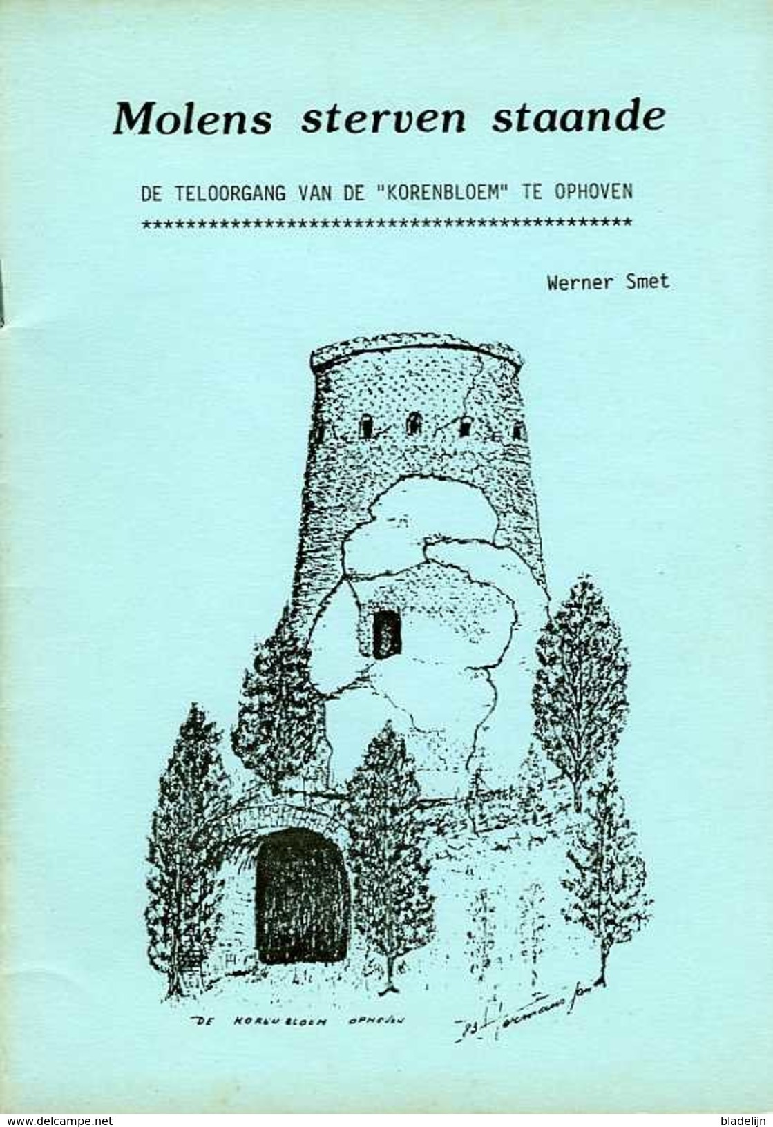 Thema: Molen/moulin - Titel: "Molens Sterven Staande, De Teloorgang Van De Korenbloem Te Ophoven" (Werner Smet, 1985) - Histoire