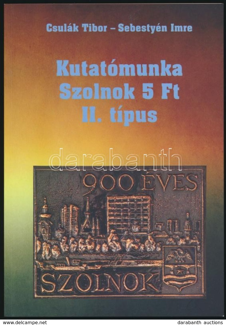 Csulák Tibor - Sebestyén Imre: Kutatómunka Szolnok 5Ft II. Típus - Other & Unclassified