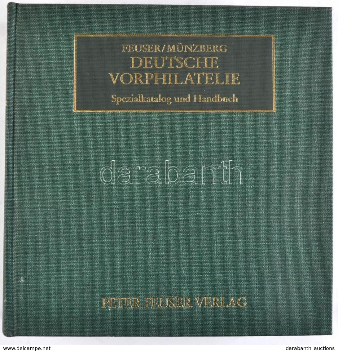 Feuser - Münzberg: Deutsche Vorphilatelie, Spezialkatalog Und Handbuch / Német Bélyeg Előtti Bélyegzések Katalógus és Ké - Sonstige & Ohne Zuordnung