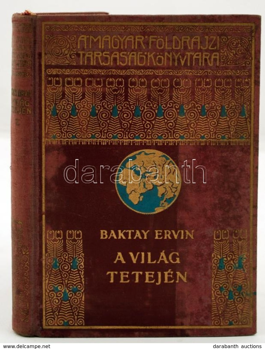 Magyar Földrajzi Társaság Könyvtára: Baktay Ervin - A Világ Tetején I. Budapest é.n. Lampel R. Foltos, Kiadói Egészvászo - Non Classificati