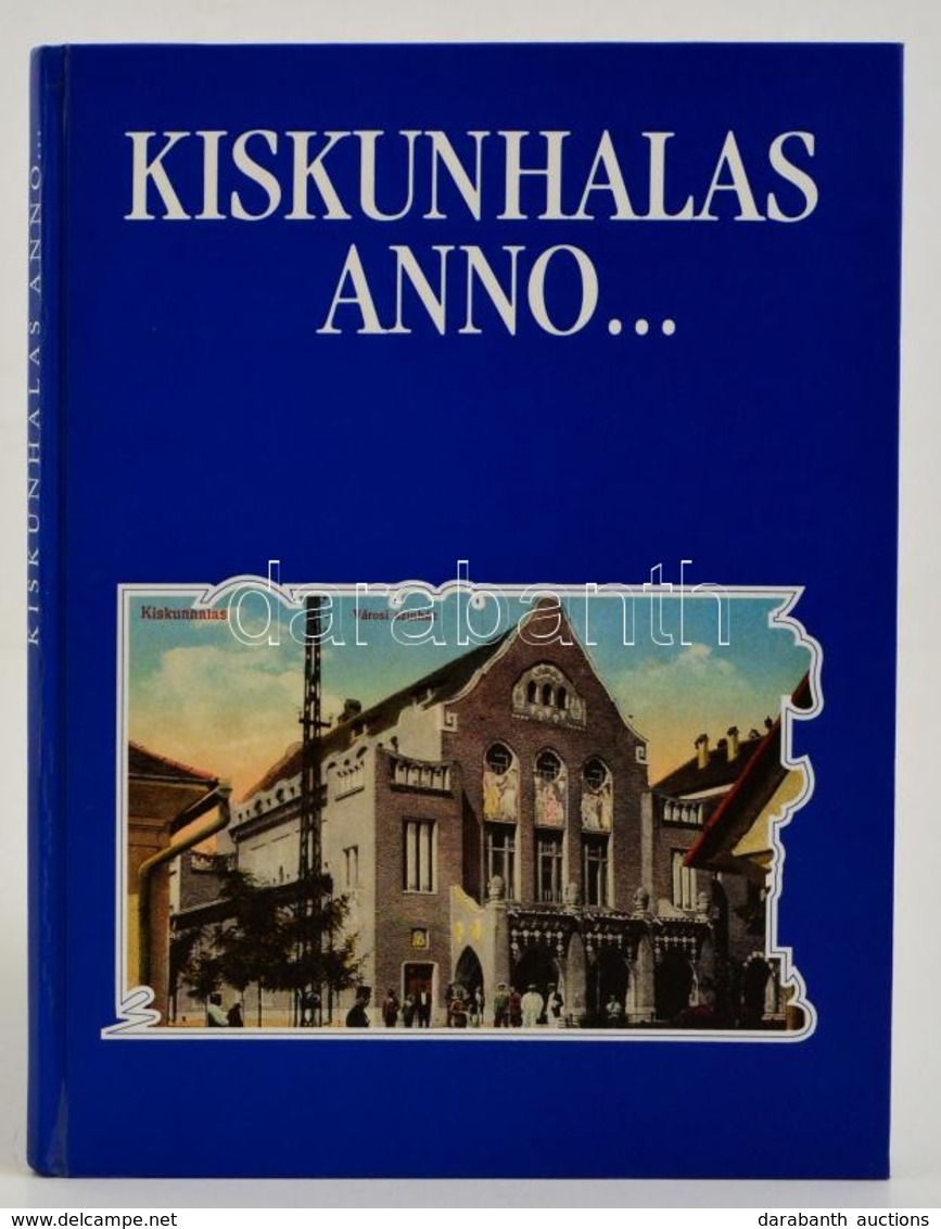 Szakál Aurél: Kiskunhalas Anno... Képek Kiskunhalasról. Bp., Kiskunhalas, 1994, Kiskunhalas Város Önkormányzata. Kartoná - Non Classés