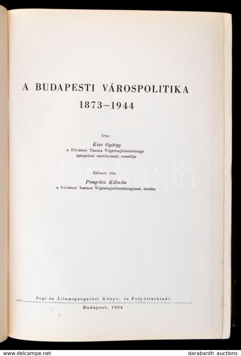 Kiss György: A Budapesti Várospolitika 1873-1944. Előszót írta Pongrácz Kálmán. Bp., 1954, Jogi és Állami Könyv- és Foly - Unclassified