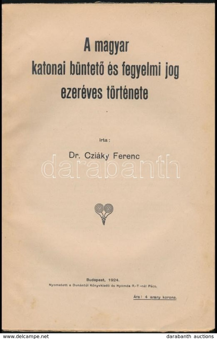 Dr. Cziáky Ferenc: A Magyar Katonai és Büntető és Fegyelmi Jog Ezeréves Története. Bp., 1924, Dunántúl Könyvkiadó és Nyo - Unclassified