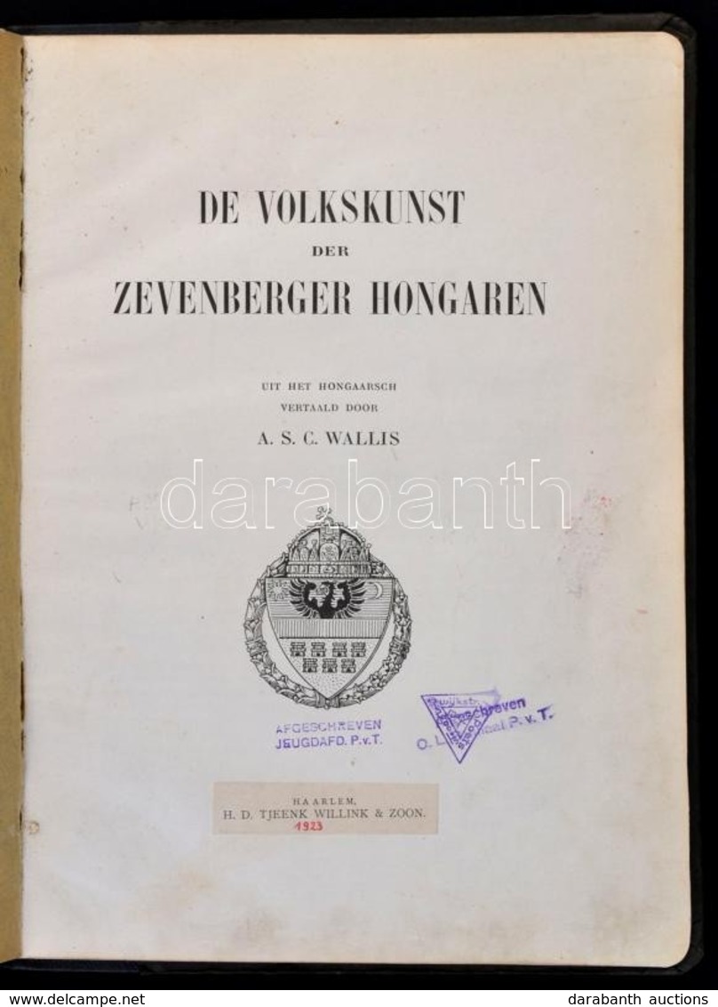 [Viski, Károly:] De Volkskunst Der Zevenberger Hongaren. Ford.: Wallis, A. S. C. [Antal Gézáné]. Haarlem, 1923, H. D. Tj - Non Classificati