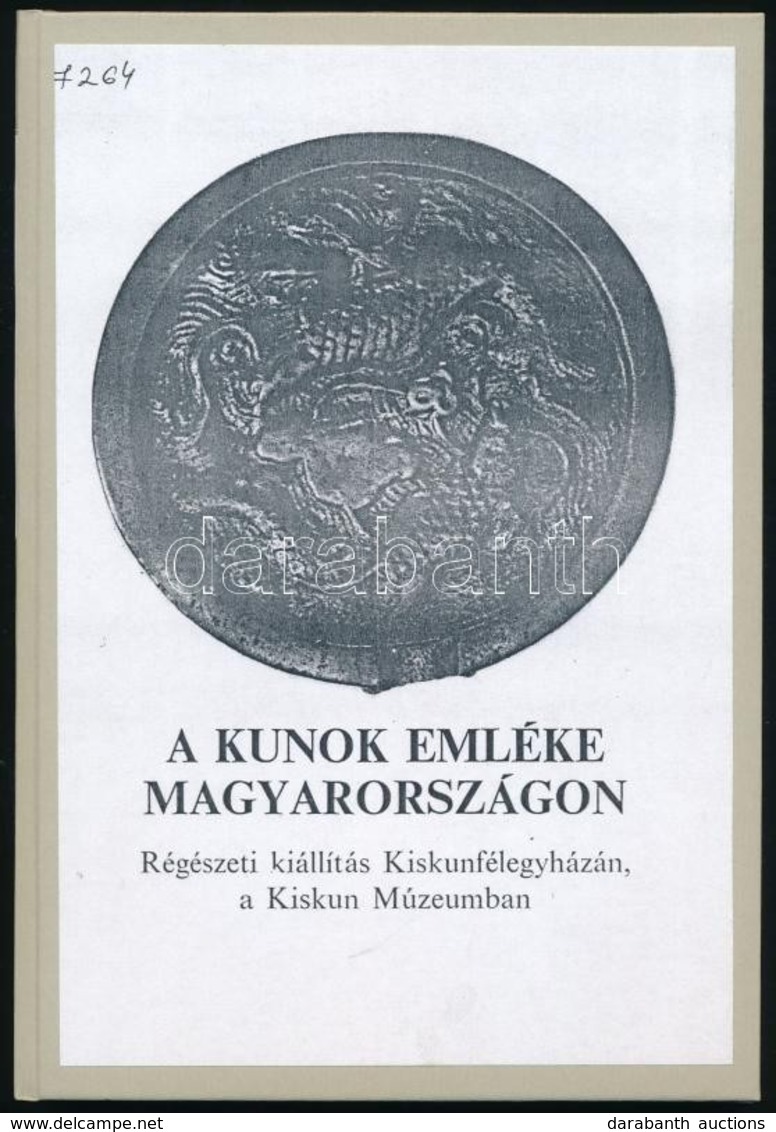 A Kunok Emléke Magyarországon. Régészeti Kiállítás Kiskunfélegyházán A Kiskun Múzeumban. 1985-1986. Szerk.: Fazekas Istv - Unclassified