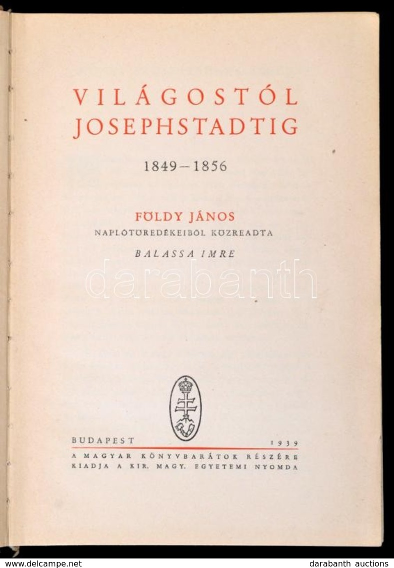 Földy János: Világostól Josephstadtig. 1849-1856. Földy János Naplótöredékeiből Közreadta Balassa Imre. Bp, 1939, Kir. M - Unclassified