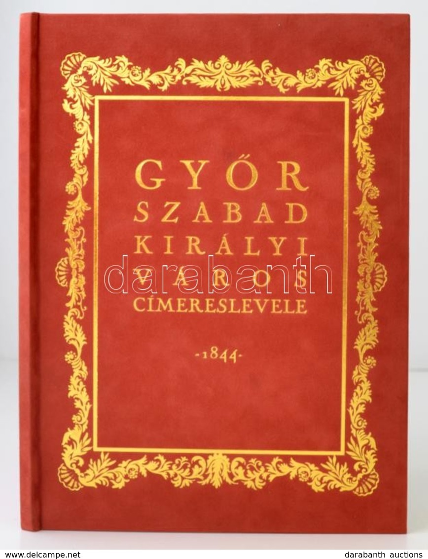 Győr Szabad Királyi Város Címereslevele - 1844. Facsimile Kiadvány. Szerk. Dr. Csáky Imre. Bp., 2007, Híd Marketing Kft. - Unclassified