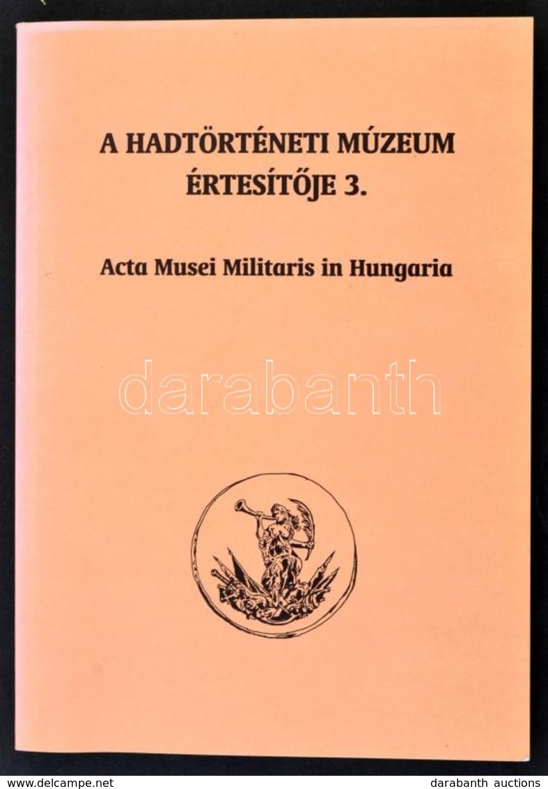 A Hadtörténeti Múzeum Értesítője 3. Szerk.:Kincses Katalin Mária, Szoleczky Emese. Hausner Gábor. Acta Musei Militaris I - Unclassified