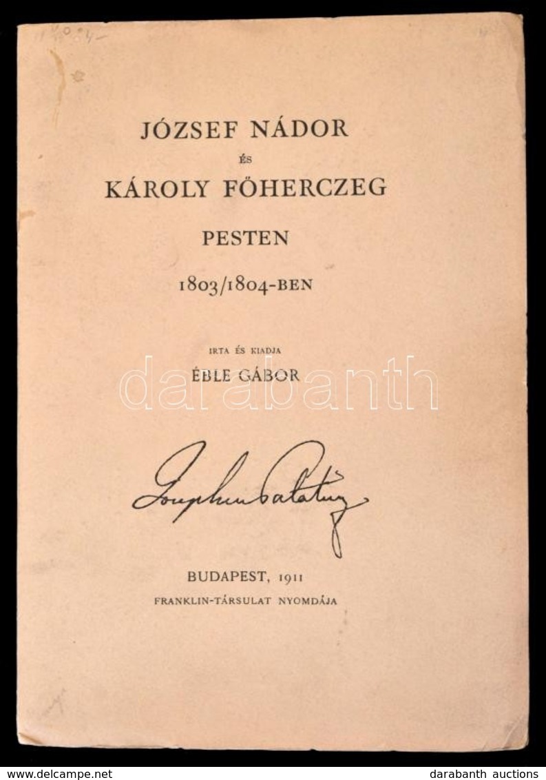 Éble Gábor: József Nádor és Károly Főherceg Pesten 1803/1804-ben. Bp., 1911, Franklin-Társulat. Kiadói Papírkötés. - Unclassified