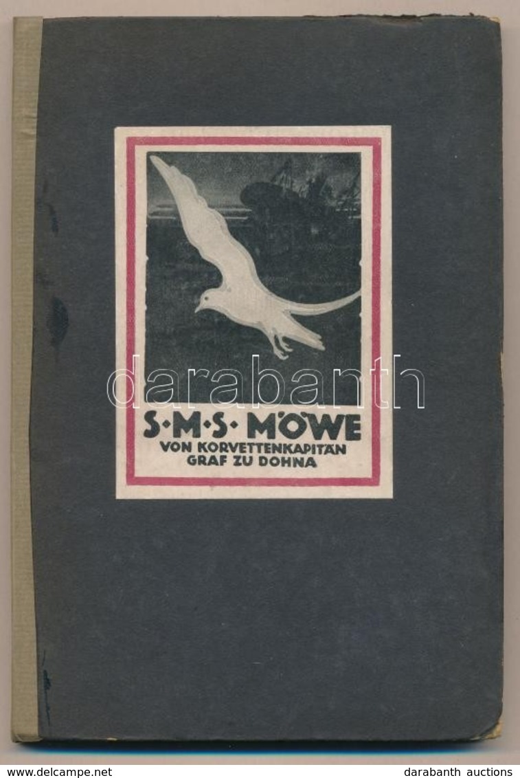 S.M.S. 'Möwe'. Vom Kommandanten Korvettenkapitän Burggraf Graf Nikolaus Zu Dohna-Schlodien. Gotha, 1916, Verlag Friedric - Non Classificati