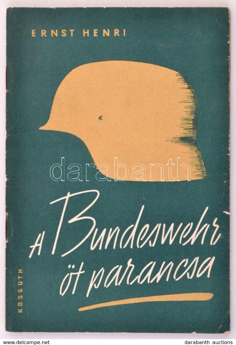 Ernst Henri: A Bundeswehr öt Parancsa. A Nyugatnémet Vezérkar új Villámháborús Terve. Fordította Békés Ágnes. Bp., 1962, - Unclassified