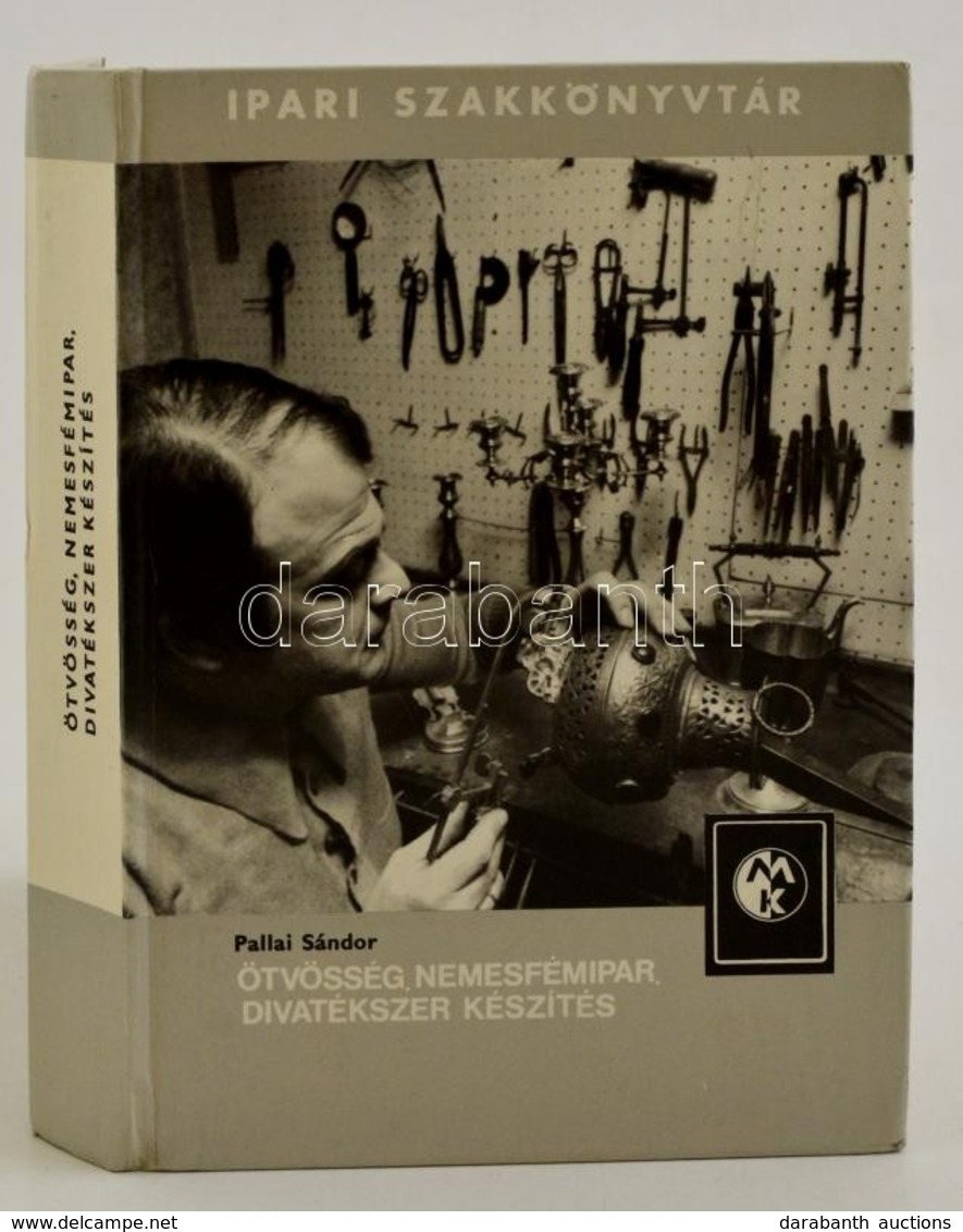 Pallai Sándor: Ötvösség, Nemesfémipar, Divatékszer Készítés. Ipari Szakkönyvtár. Bp., 1983, Műszaki Könyvkiadó. Negyedik - Non Classificati