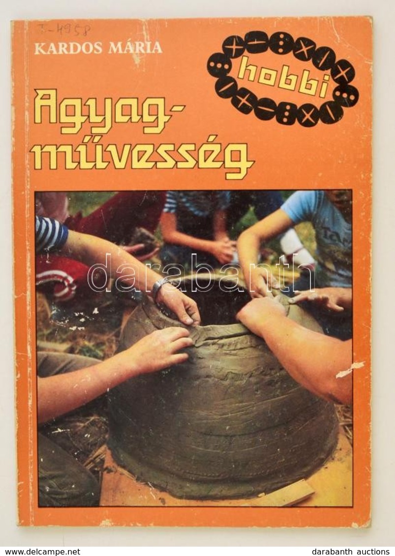 Hobbi Sorozat - Kardos Mária: Agyagművesség, Fekete-fehér és Színes Illusztrációkkal. Bp., 1988 - Unclassified