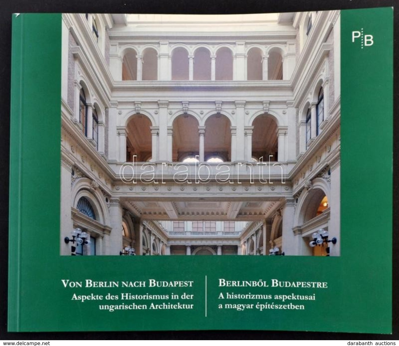 Papp Gábor György: Berlinből Budapestre. A Historizmus Aspektusai A Magyar építészetben. Von Berlin Nach Budapest. Aspek - Unclassified