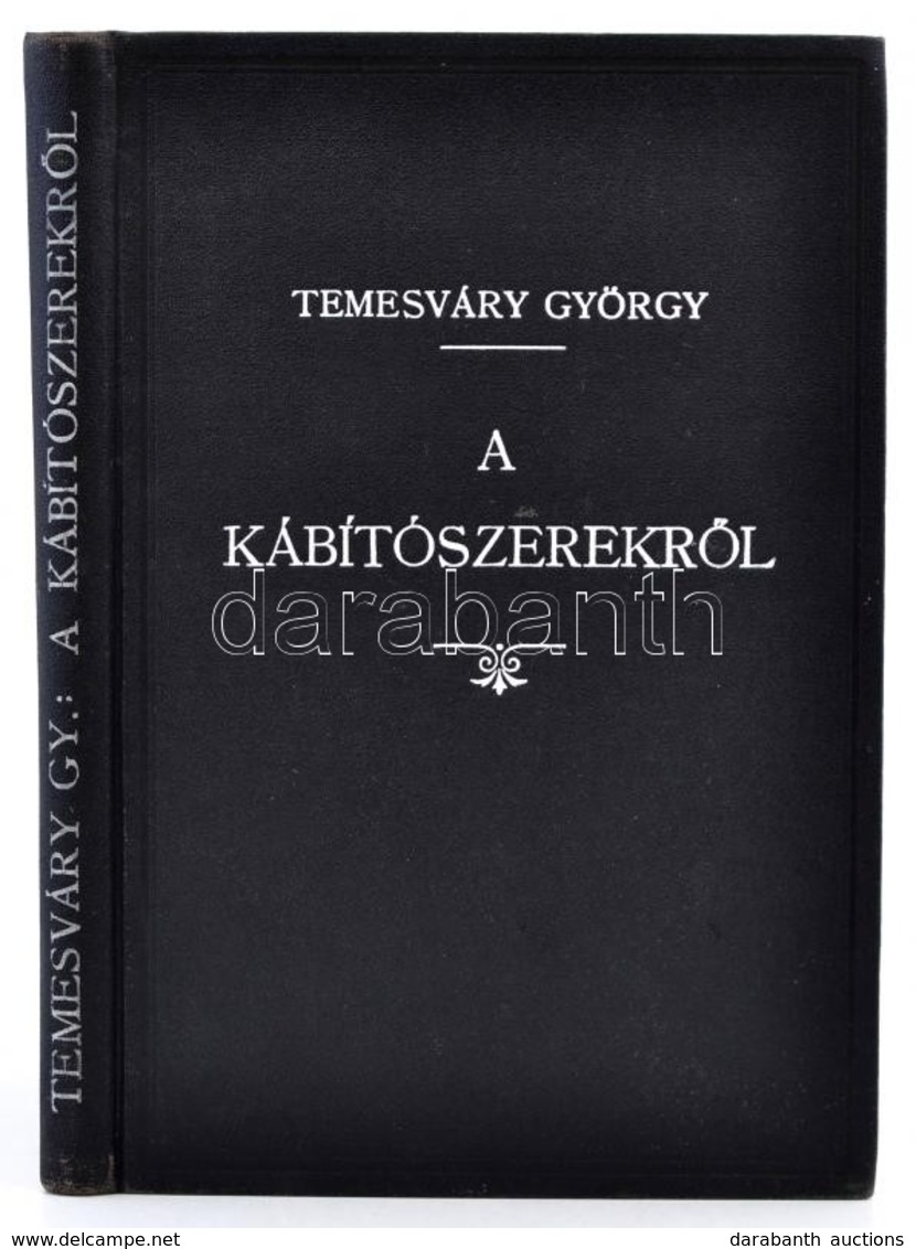 Dr. Temesváry György: A Kábítószerekről. Különös Tekintettel Az általuk Előidézett Kóros Megszokásra és Toxicomania Elle - Non Classificati