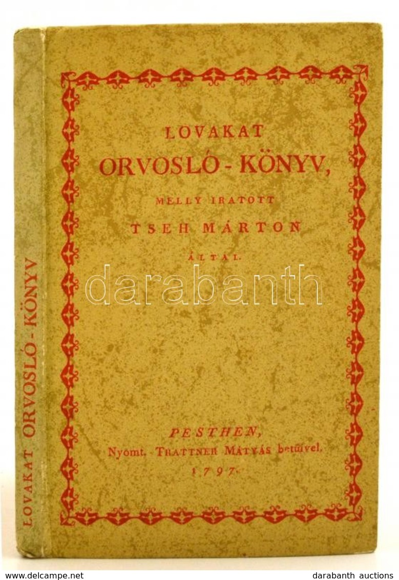 Tseh Márton: Lovakat Orvosló-könyv. Pest, 1797, Trattner Mátyás Betűivel. Facsimile (Szombathely, 1979), Kiadói Kartonál - Unclassified
