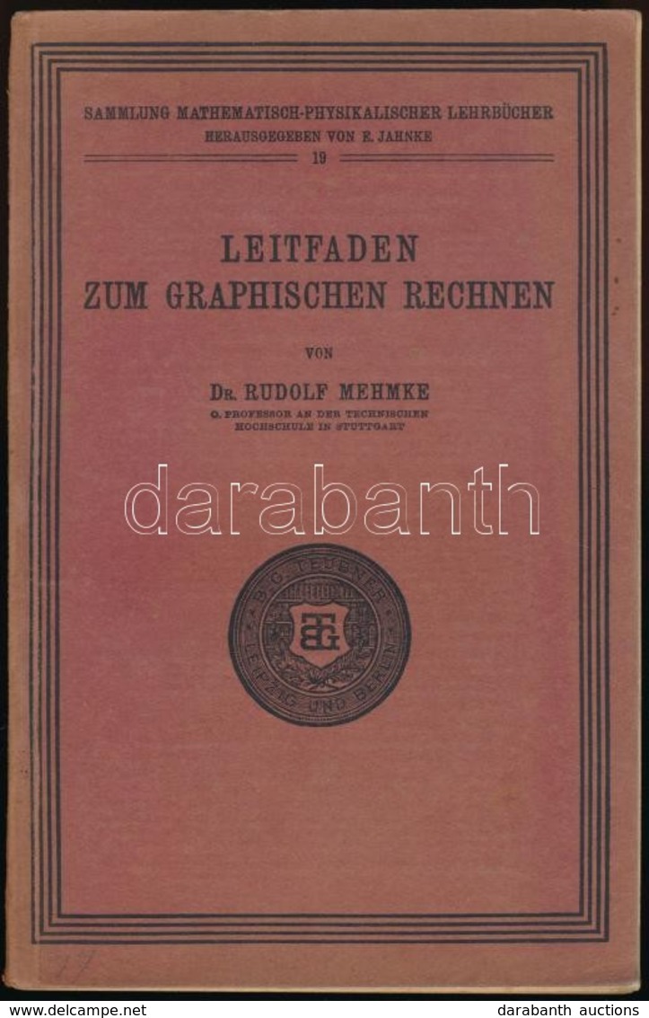 Dr. Rudolf Mehmke: Leitfaden Zum Graphischen Rechnen. Sammlung Mathematisch-Physikalischer Lehrbücher. 19. Leipzig-Berli - Sin Clasificación