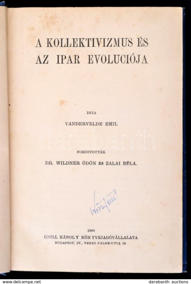 Vandervelde Emil: A Kollektivizmus és Az Ipar Evoluciója. Fordították: Dr. Wildner Ödön és Zalai Béla. Bp., 1908, Grill  - Unclassified